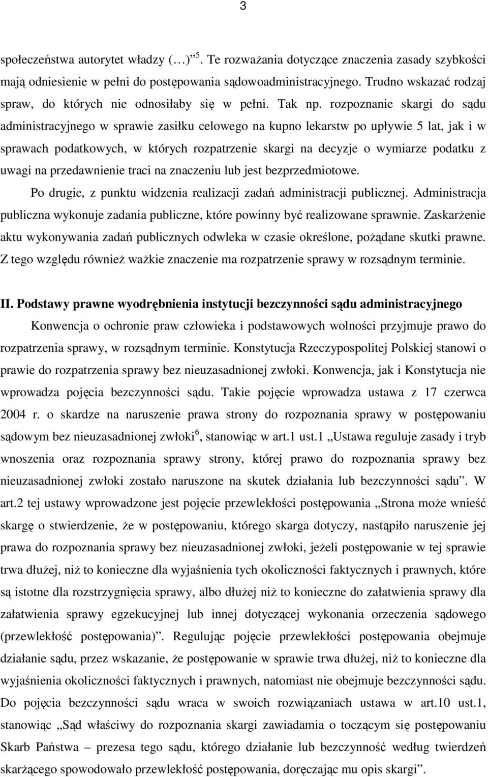 rozpoznanie skargi do sądu administracyjnego w sprawie zasiłku celowego na kupno lekarstw po upływie 5 lat, jak i w sprawach podatkowych, w których rozpatrzenie skargi na decyzje o wymiarze podatku z