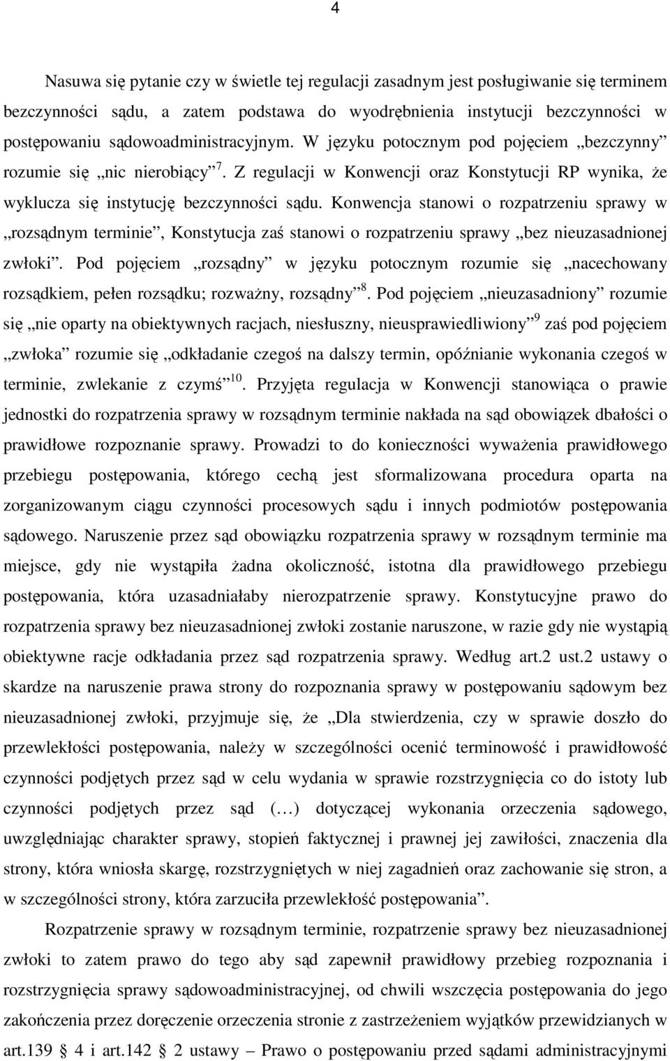 Konwencja stanowi o rozpatrzeniu sprawy w rozsądnym terminie, Konstytucja zaś stanowi o rozpatrzeniu sprawy bez nieuzasadnionej zwłoki.