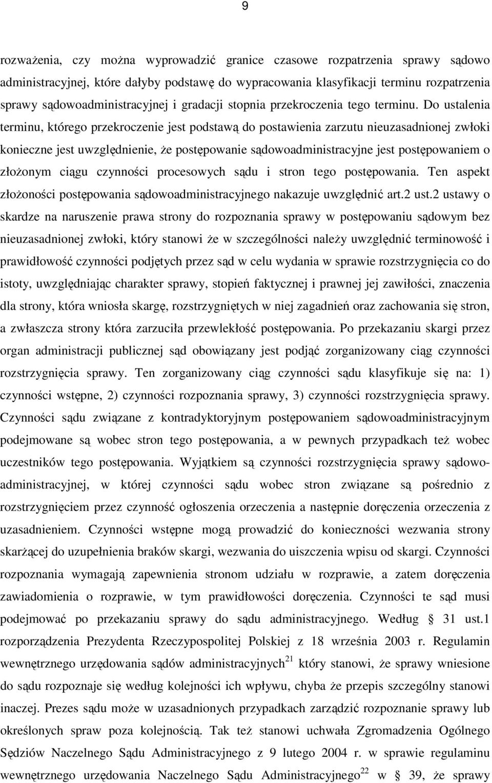 Do ustalenia terminu, którego przekroczenie jest podstawą do postawienia zarzutu nieuzasadnionej zwłoki konieczne jest uwzględnienie, Ŝe postępowanie sądowoadministracyjne jest postępowaniem o