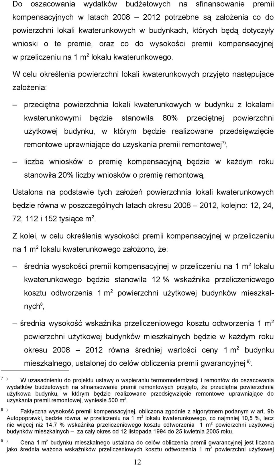 W celu określenia powierzchni lokali kwaterunkowych przyjęto następujące założenia: przeciętna powierzchnia lokali kwaterunkowych w budynku z lokalami kwaterunkowymi będzie stanowiła 80% przeciętnej