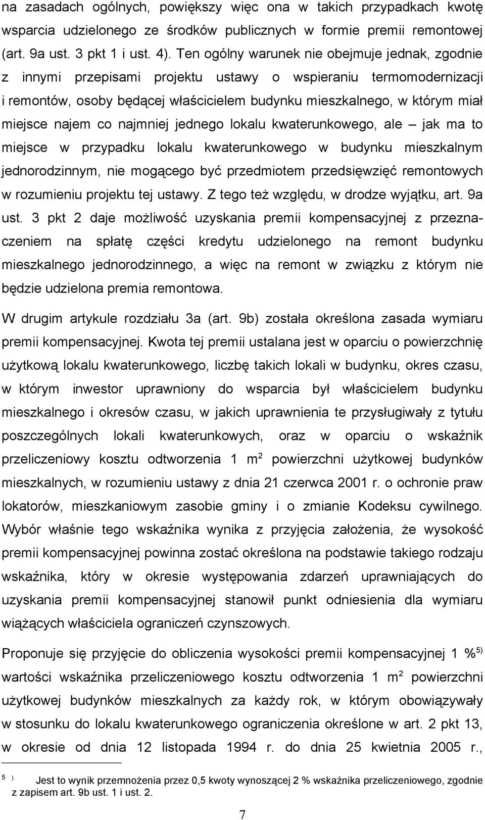 najem co najmniej jednego lokalu kwaterunkowego, ale jak ma to miejsce w przypadku lokalu kwaterunkowego w budynku mieszkalnym jednorodzinnym, nie mogącego być przedmiotem przedsięwzięć remontowych w