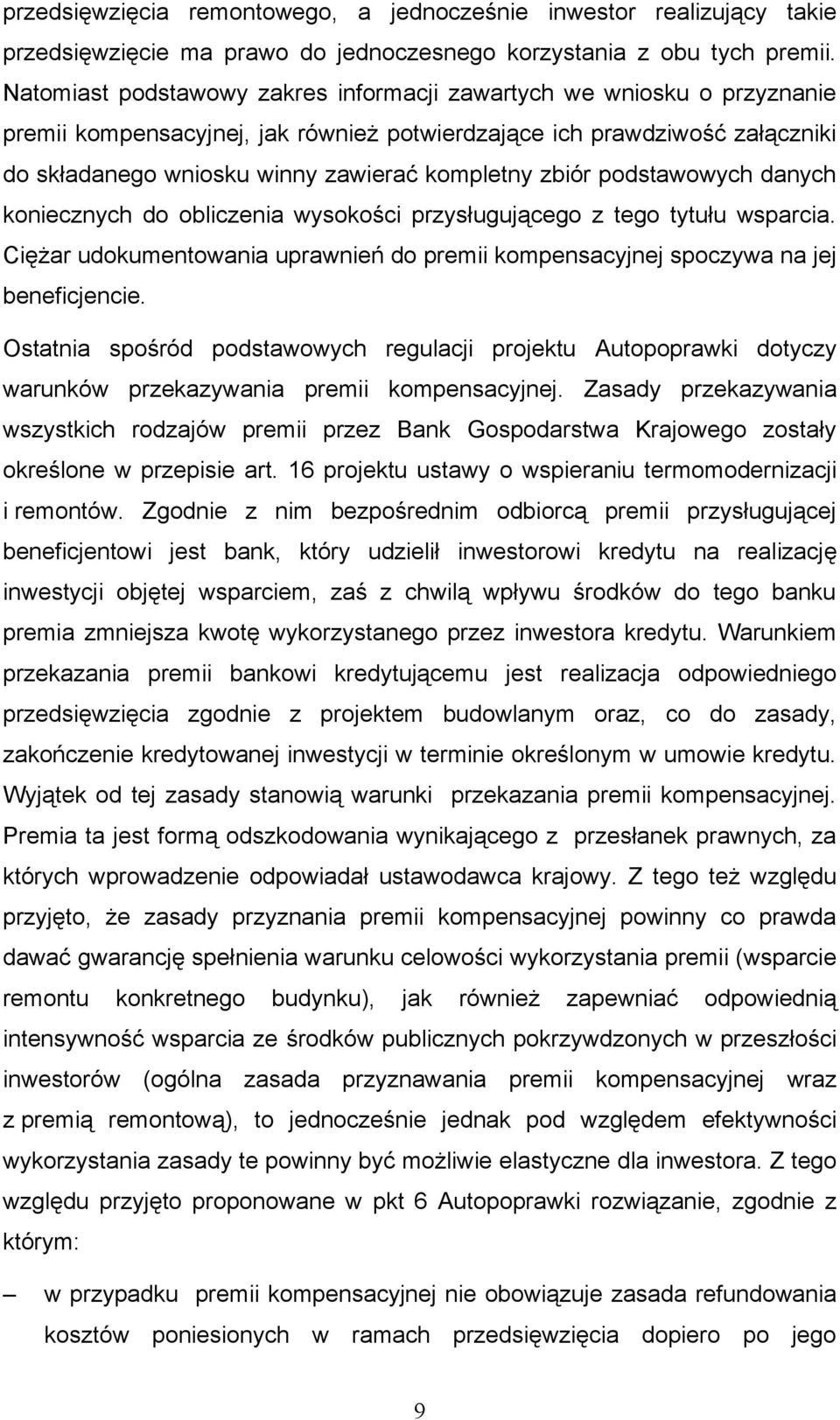 zbiór podstawowych danych koniecznych do obliczenia wysokości przysługującego z tego tytułu wsparcia. Ciężar udokumentowania uprawnień do premii kompensacyjnej spoczywa na jej beneficjencie.