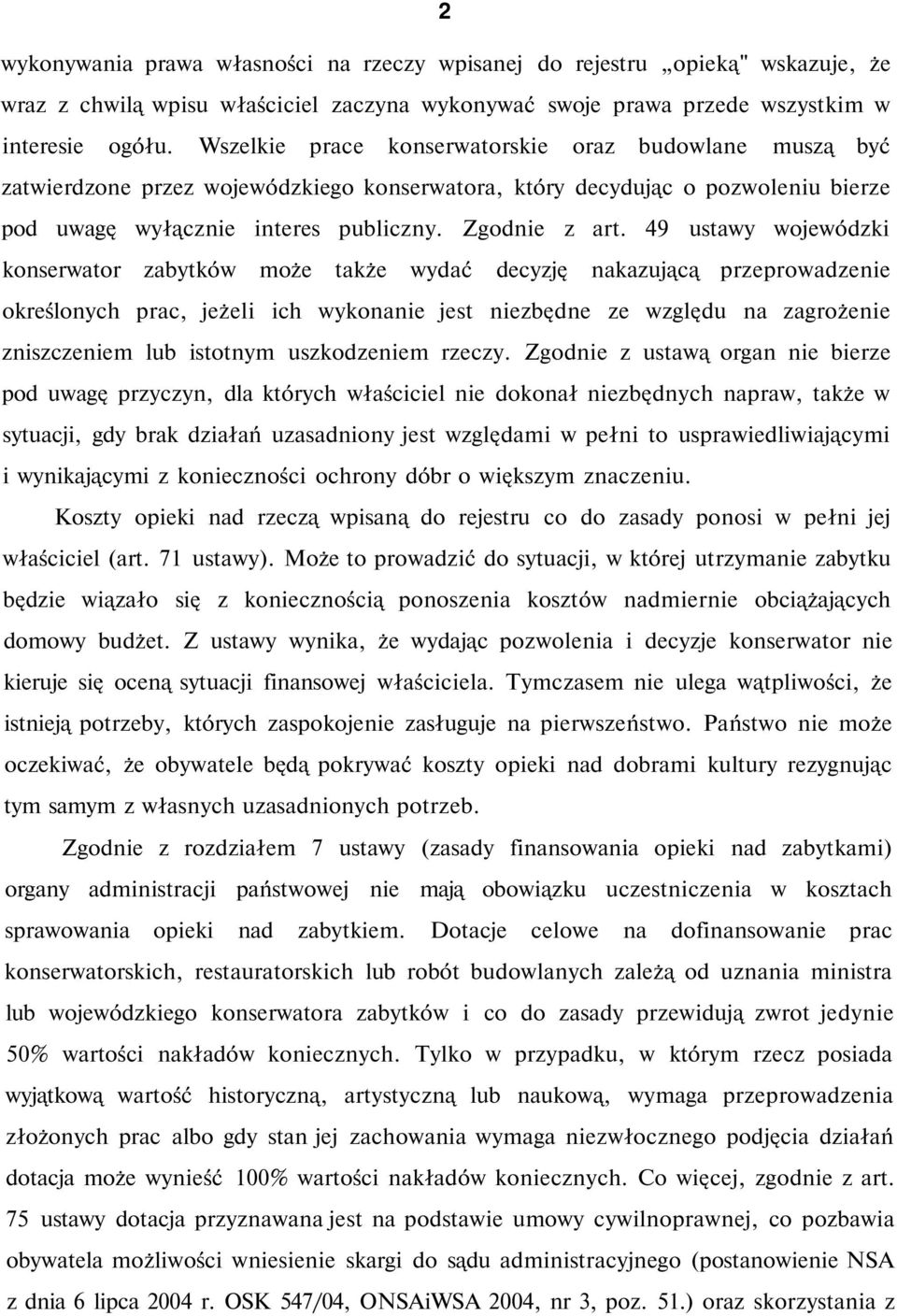 49 ustawy wojewódzki konserwator zabytków może także wydać decyzję nakazującą przeprowadzenie określonych prac, jeżeli ich wykonanie jest niezbędne ze względu na zagrożenie zniszczeniem lub istotnym