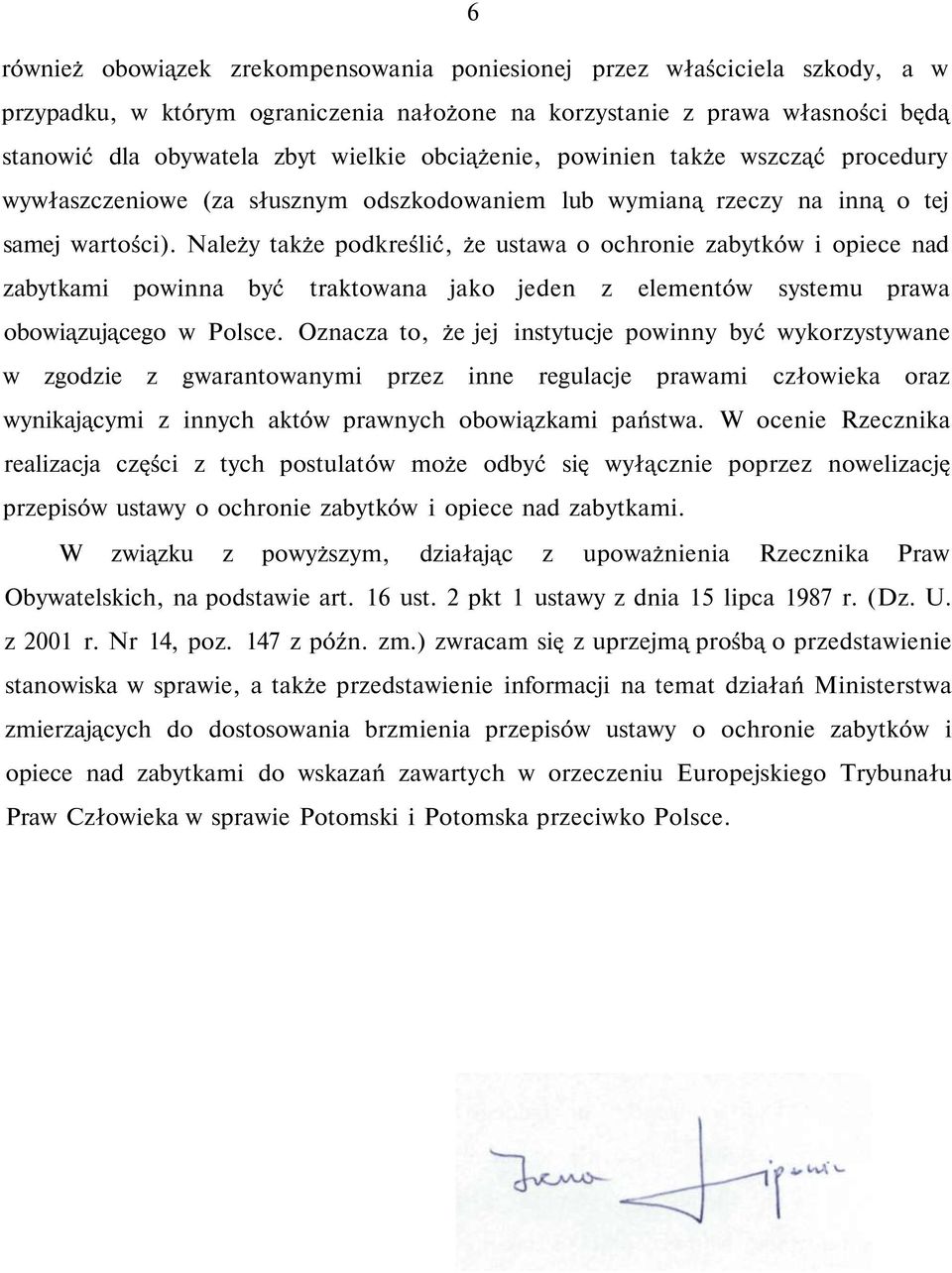 Należy także podkreślić, że ustawa o ochronie zabytków i opiece nad zabytkami powinna być traktowana jako jeden z elementów systemu prawa obowiązującego w Polsce.