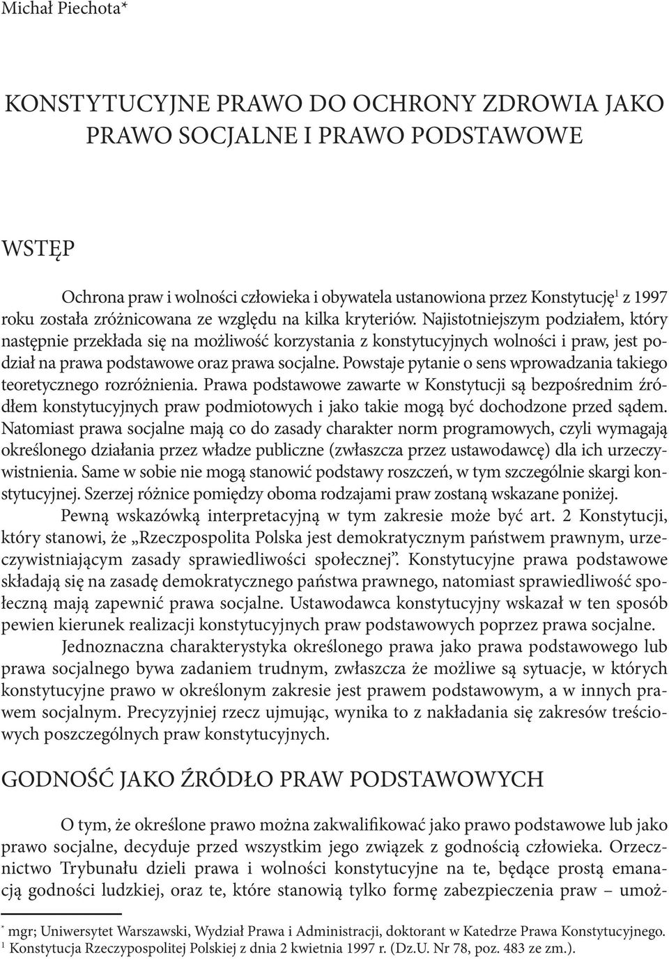 Najistotniejszym podziałem, który następnie przekłada się na możliwość korzystania z konstytucyjnych wolności i praw, jest podział na prawa podstawowe oraz prawa socjalne.