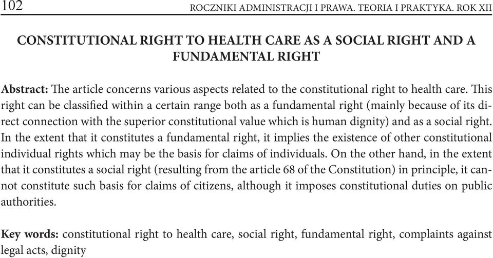 This right can be classified within a certain range both as a fundamental right (mainly because of its direct connection with the superior constitutional value which is human dignity) and as a social