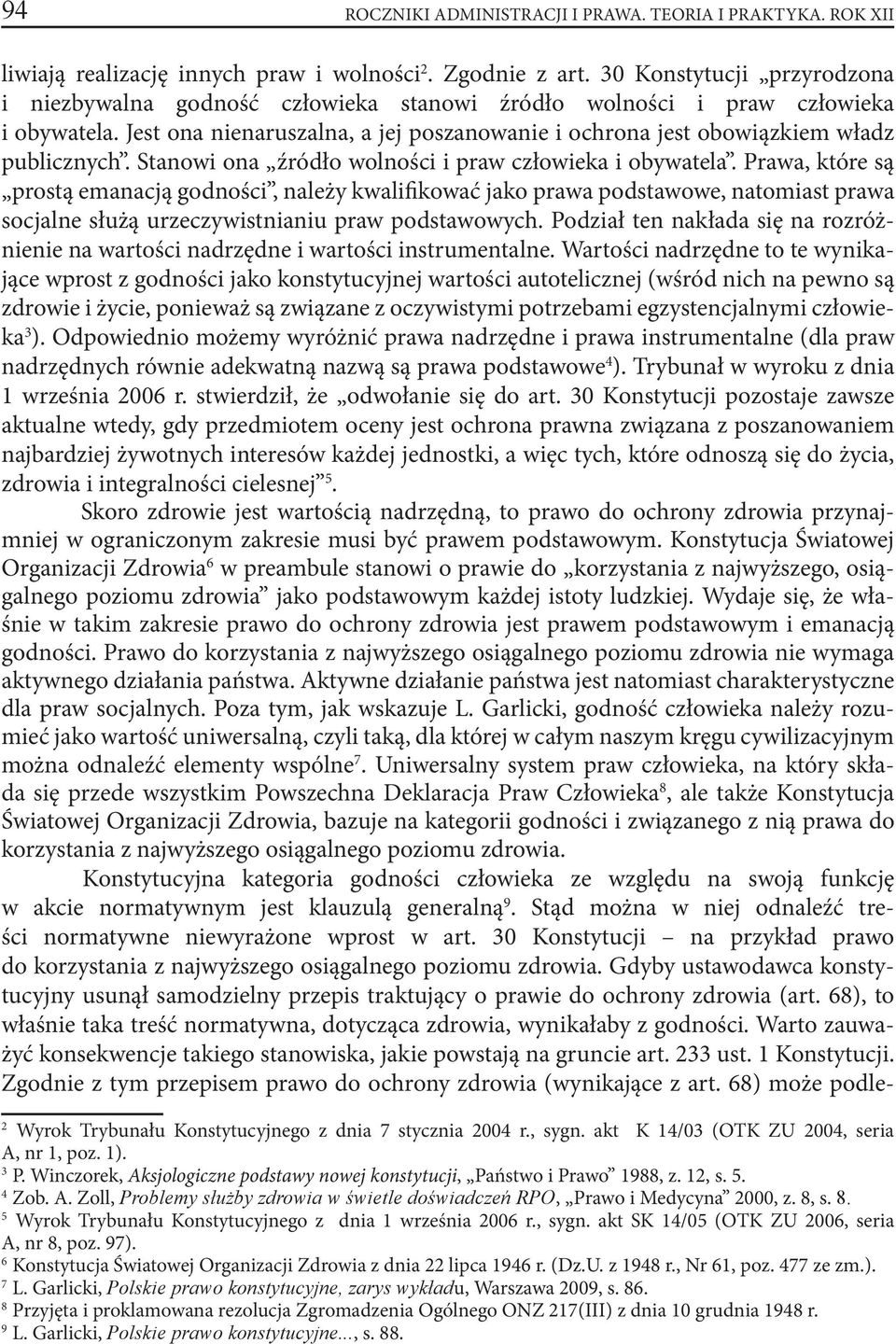 Jest ona nienaruszalna, a jej poszanowanie i ochrona jest obowiązkiem władz publicznych. Stanowi ona źródło wolności i praw człowieka i obywatela.