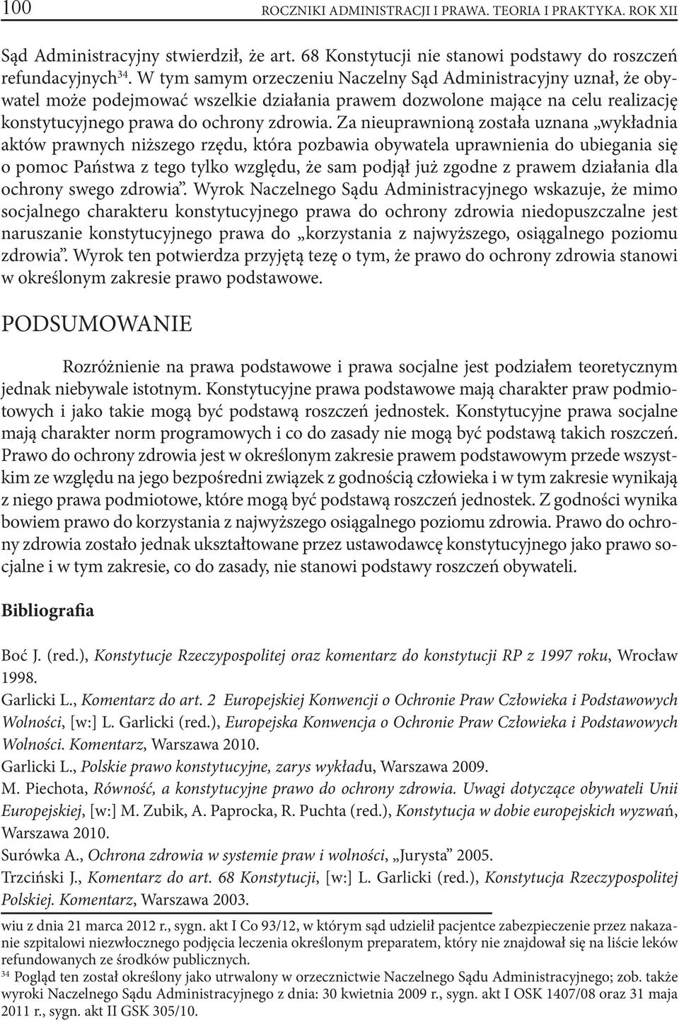 Za nieuprawnioną została uznana wykładnia aktów prawnych niższego rzędu, która pozbawia obywatela uprawnienia do ubiegania się o pomoc Państwa z tego tylko względu, że sam podjął już zgodne z prawem