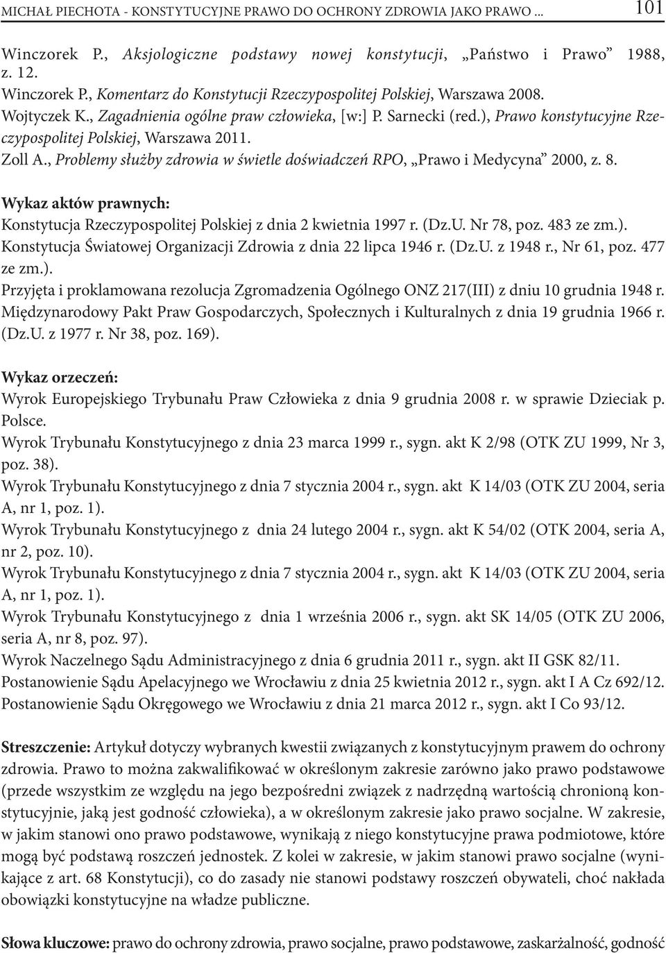 , Problemy służby zdrowia w świetle doświadczeń RPO, Prawo i Medycyna 2000, z. 8. Wykaz aktów prawnych: Konstytucja Rzeczypospolitej Polskiej z dnia 2 kwietnia 1997 r. (Dz.U. Nr 78, poz. 483 ze zm.).