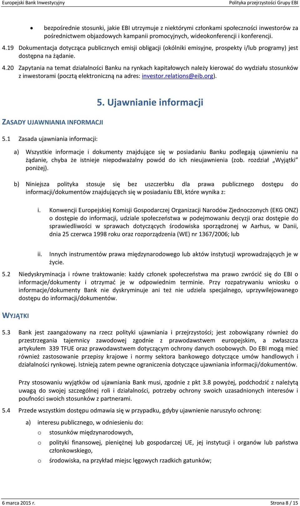 20 Zapytania na temat działalności Banku na rynkach kapitałowych należy kierować do wydziału stosunków z inwestorami (pocztą elektroniczną na adres: investor.relations@eib.org). 5.