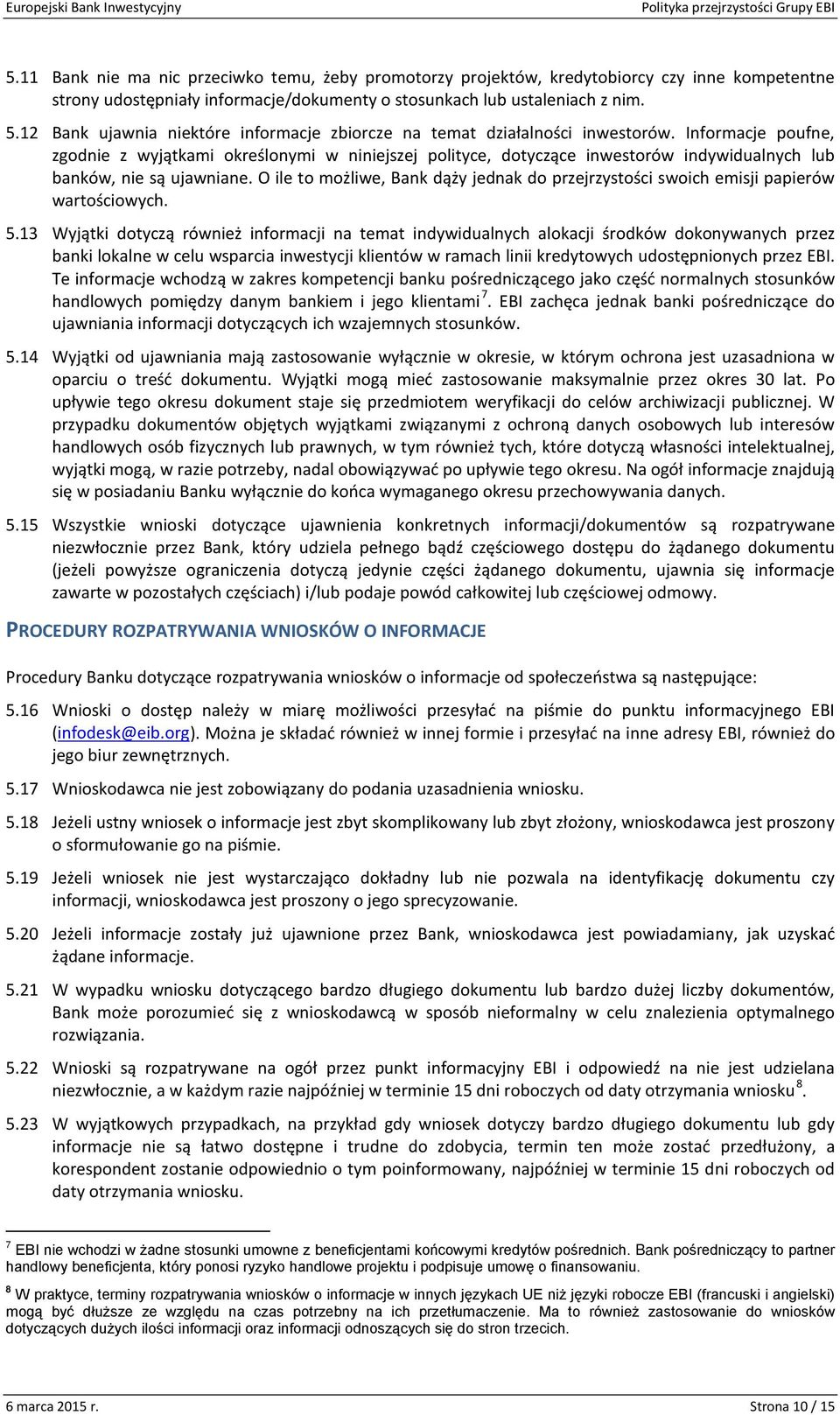 Informacje poufne, zgodnie z wyjątkami określonymi w niniejszej polityce, dotyczące inwestorów indywidualnych lub banków, nie są ujawniane.