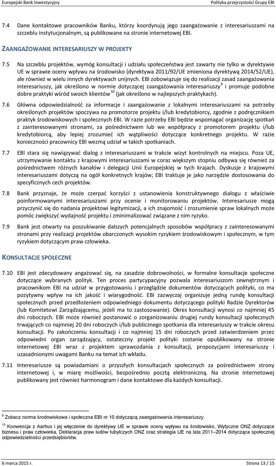 5 Na szczeblu projektów, wymóg konsultacji i udziału społeczeństwa jest zawarty nie tylko w dyrektywie UE w sprawie oceny wpływu na środowisko (dyrektywa 2011/92/UE zmieniona dyrektywą 2014/52/UE),