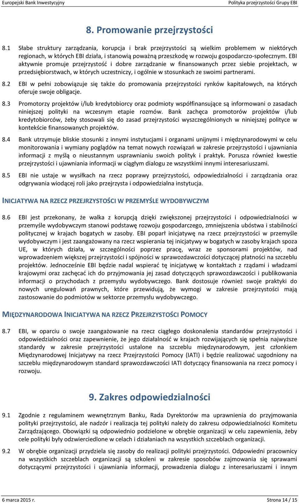 EBI aktywnie promuje przejrzystość i dobre zarządzanie w finansowanych przez siebie projektach, w przedsiębiorstwach, w których uczestniczy, i ogólnie w stosunkach ze swoimi partnerami. 8.