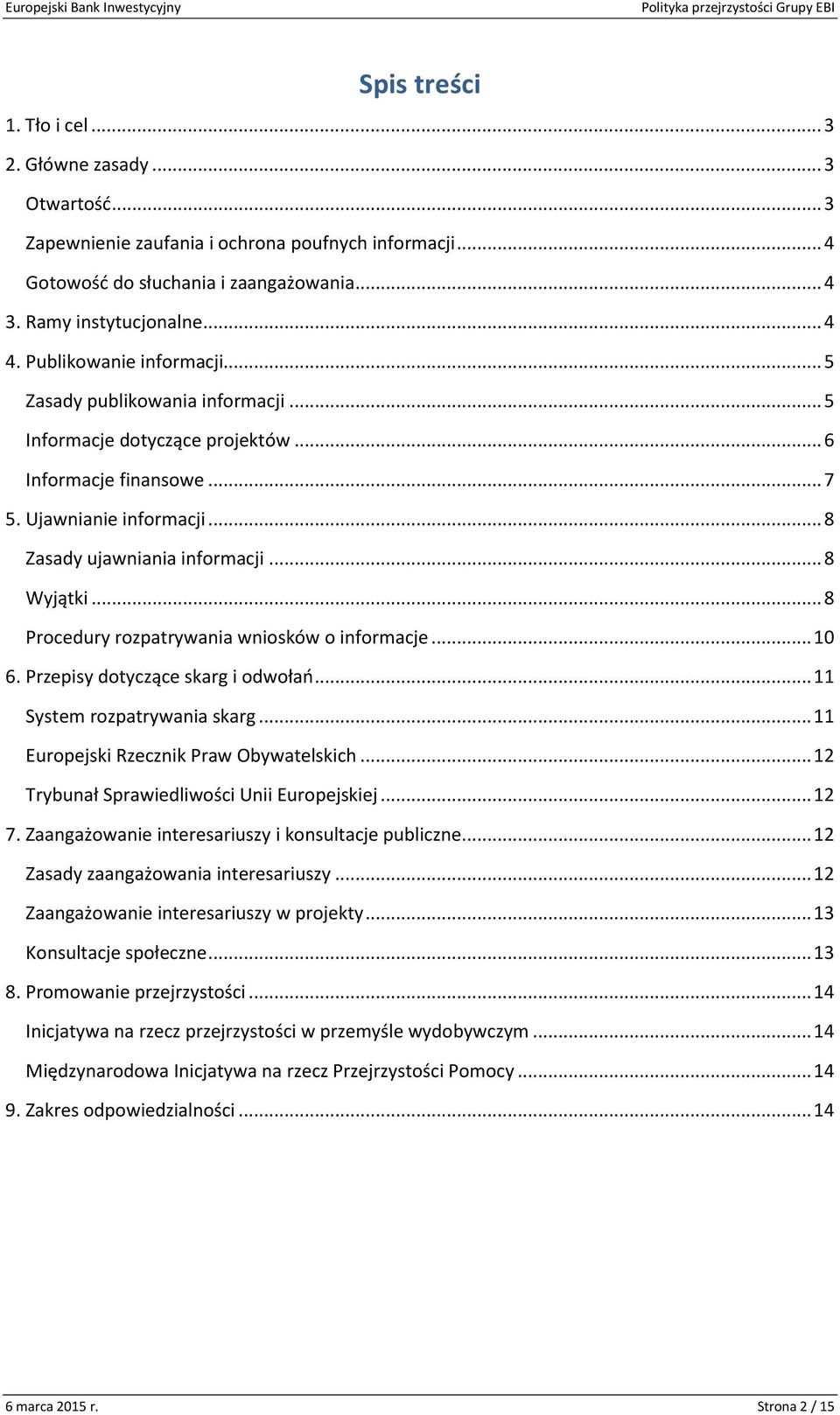 .. 8 Procedury rozpatrywania wniosków o informacje... 10 6. Przepisy dotyczące skarg i odwołań... 11 System rozpatrywania skarg... 11 Europejski Rzecznik Praw Obywatelskich.