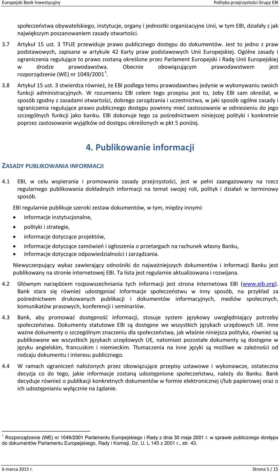 Ogólne zasady i ograniczenia regulujące to prawo zostaną określone przez Parlament Europejski i Radę Unii Europejskiej w drodze prawodawstwa.