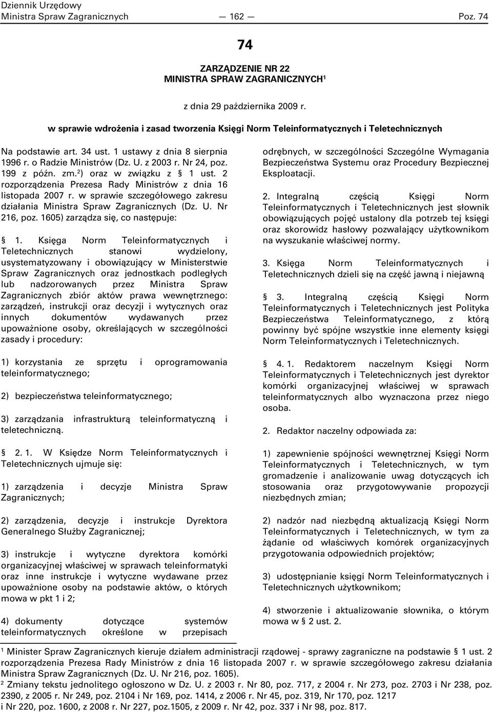 199 z późn. zm. 2 ) oraz w związku z 1 ust. 2 rozporządzenia Prezesa Rady Ministrów z dnia 16 listopada 2007 r. w sprawie szczegółowego zakresu działania Ministra Spraw Zagranicznych (Dz. U.