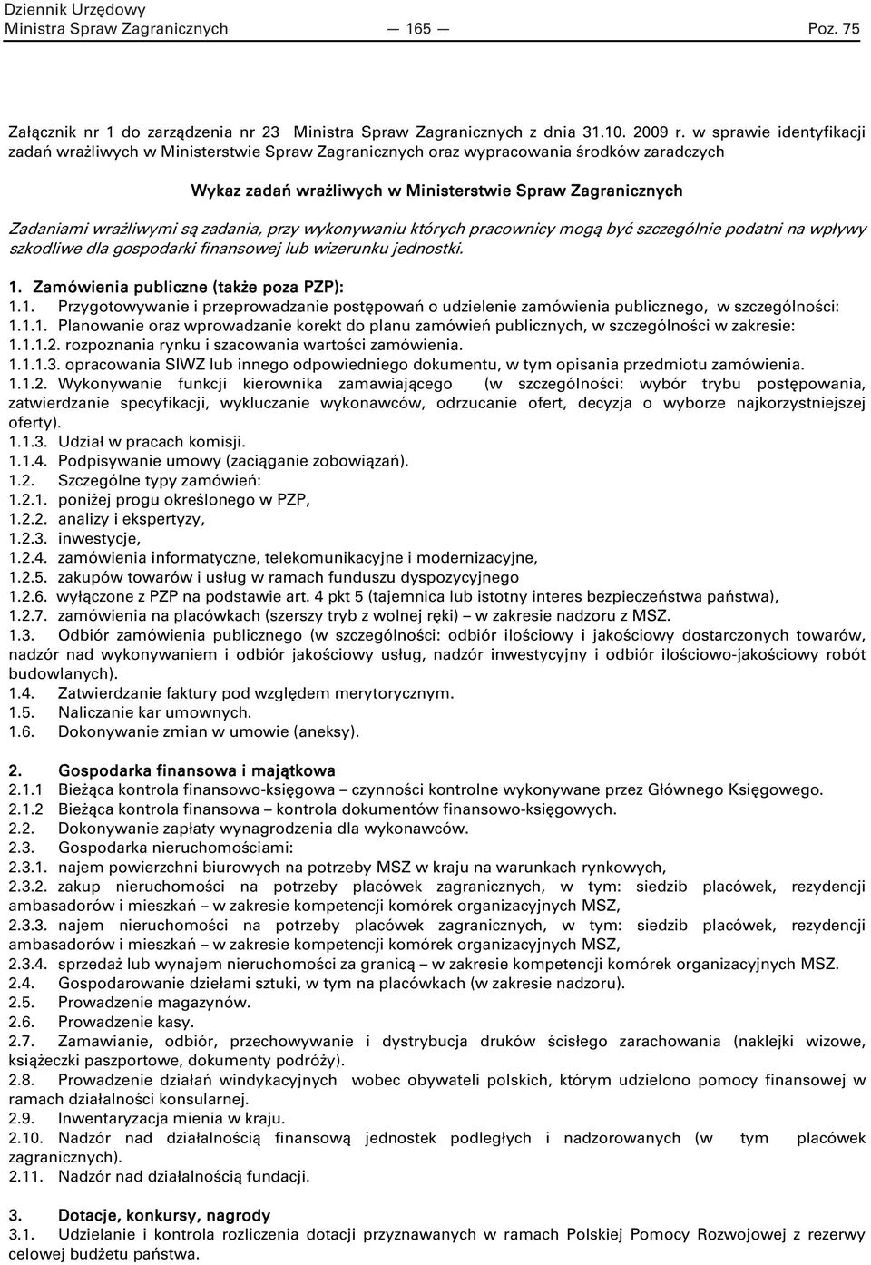 zadania, przy wykonywaniu których pracownicy mogą być szczególnie podatni na wpływy szkodliwe dla gospodarki finansowej lub wizerunku jednostki. 1.