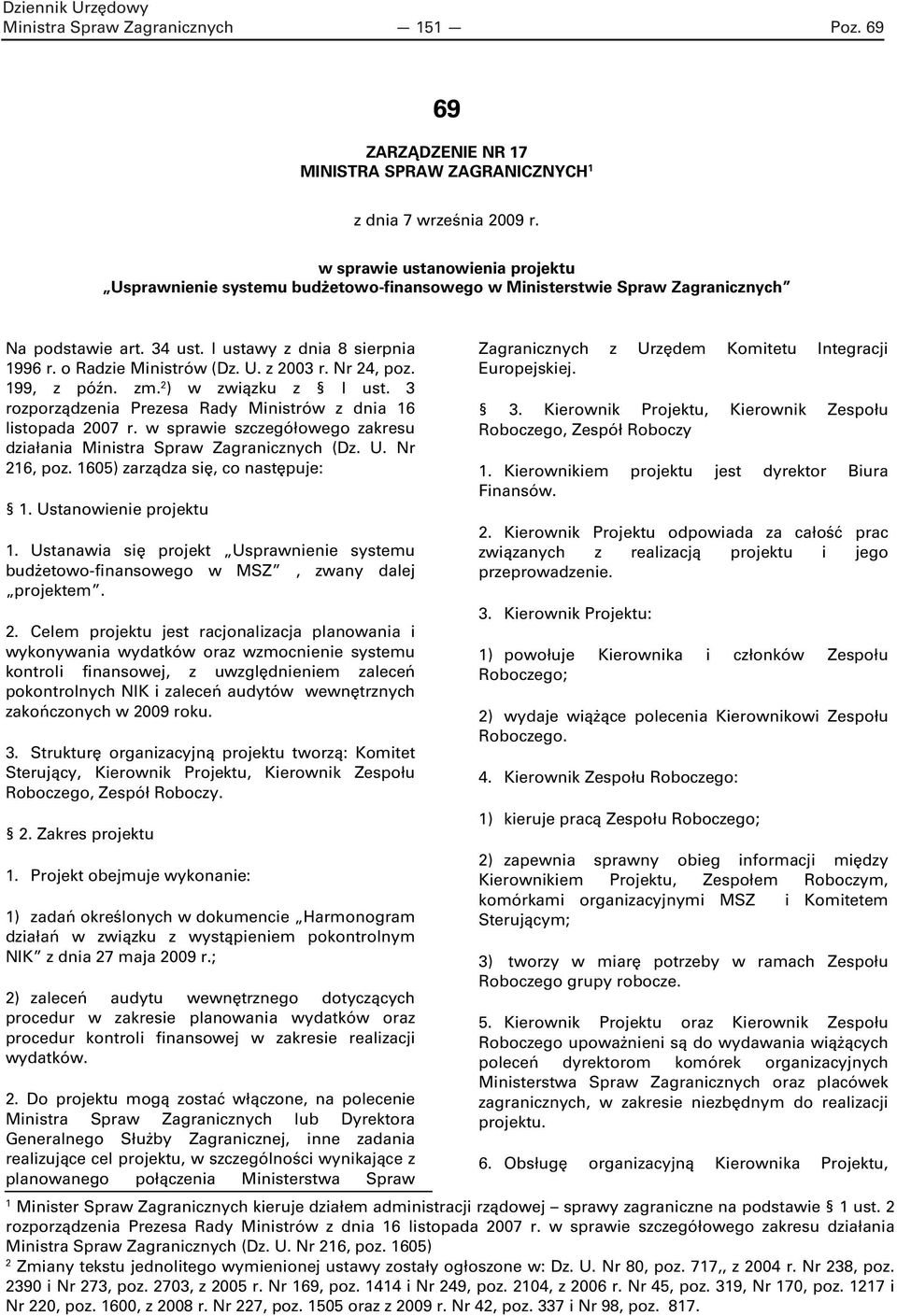 Nr 24, poz. 199, z późn. zm. 2 ) w związku z l ust. 3 rozporządzenia Prezesa Rady Ministrów z dnia 16 listopada 2007 r. w sprawie szczegółowego zakresu działania Ministra Spraw Zagranicznych (Dz. U.