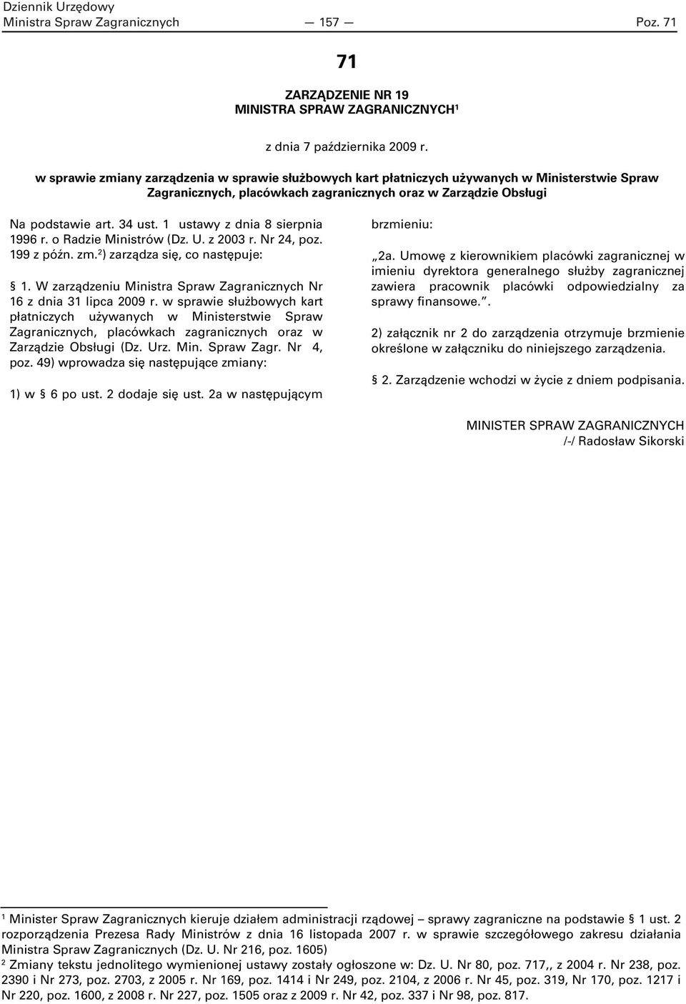 1 ustawy z dnia 8 sierpnia 1996 r. o Radzie Ministrów (Dz. U. z 2003 r. Nr 24, poz. 199 z późn. zm. 2 ) zarządza się, co następuje: 1.