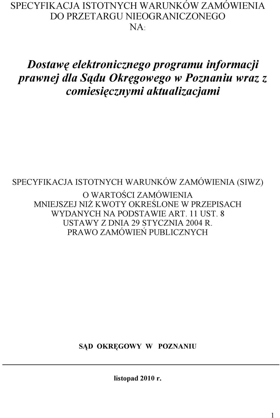 WARUNKÓW ZAMÓWIENIA (SIWZ) O WARTOŚCI ZAMÓWIENIA MNIEJSZEJ NIŻ KWOTY OKREŚLONE W PRZEPISACH WYDANYCH NA