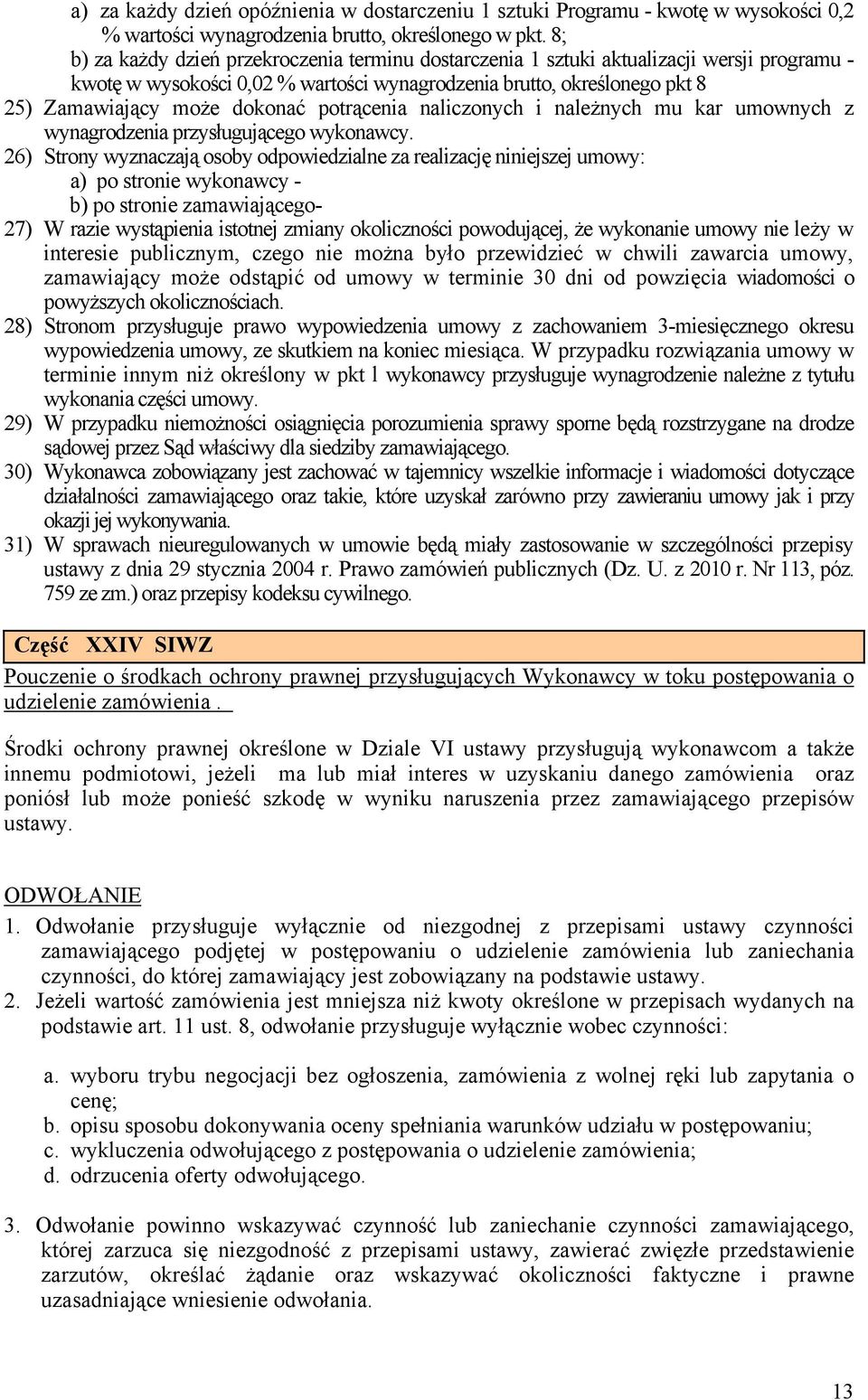 potrącenia naliczonych i należnych mu kar umownych z wynagrodzenia przysługującego wykonawcy.