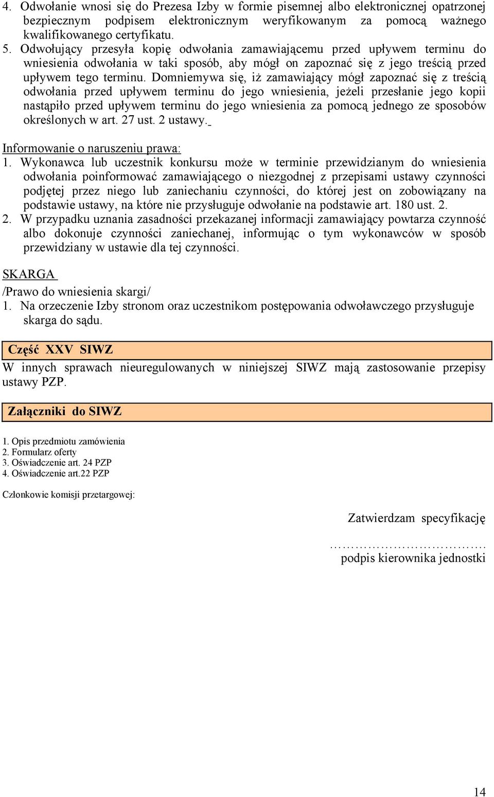 Domniemywa się, iż zamawiający mógł zapoznać się z treścią odwołania przed upływem terminu do jego wniesienia, jeżeli przesłanie jego kopii nastąpiło przed upływem terminu do jego wniesienia za