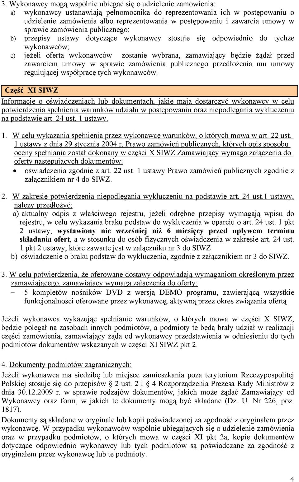 będzie żądał przed zawarciem umowy w sprawie zamówienia publicznego przedłożenia mu umowy regulującej współpracę tych wykonawców.