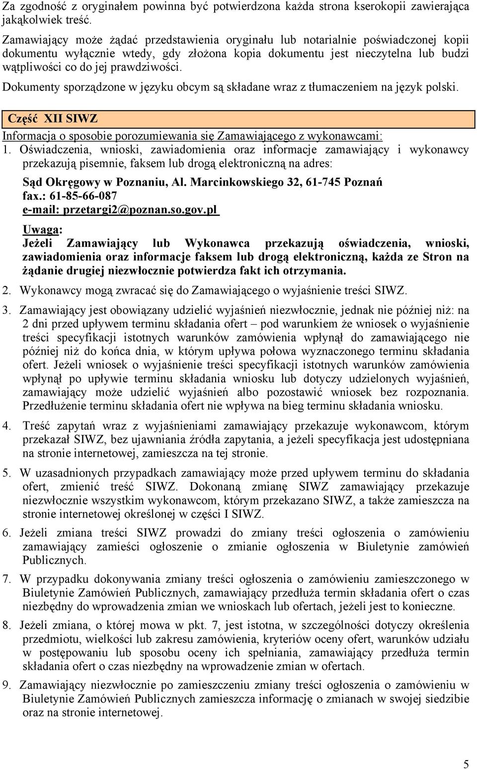 prawdziwości. Dokumenty sporządzone w języku obcym są składane wraz z tłumaczeniem na język polski. Część XII SIWZ Informacja o sposobie porozumiewania się Zamawiającego z wykonawcami: 1.