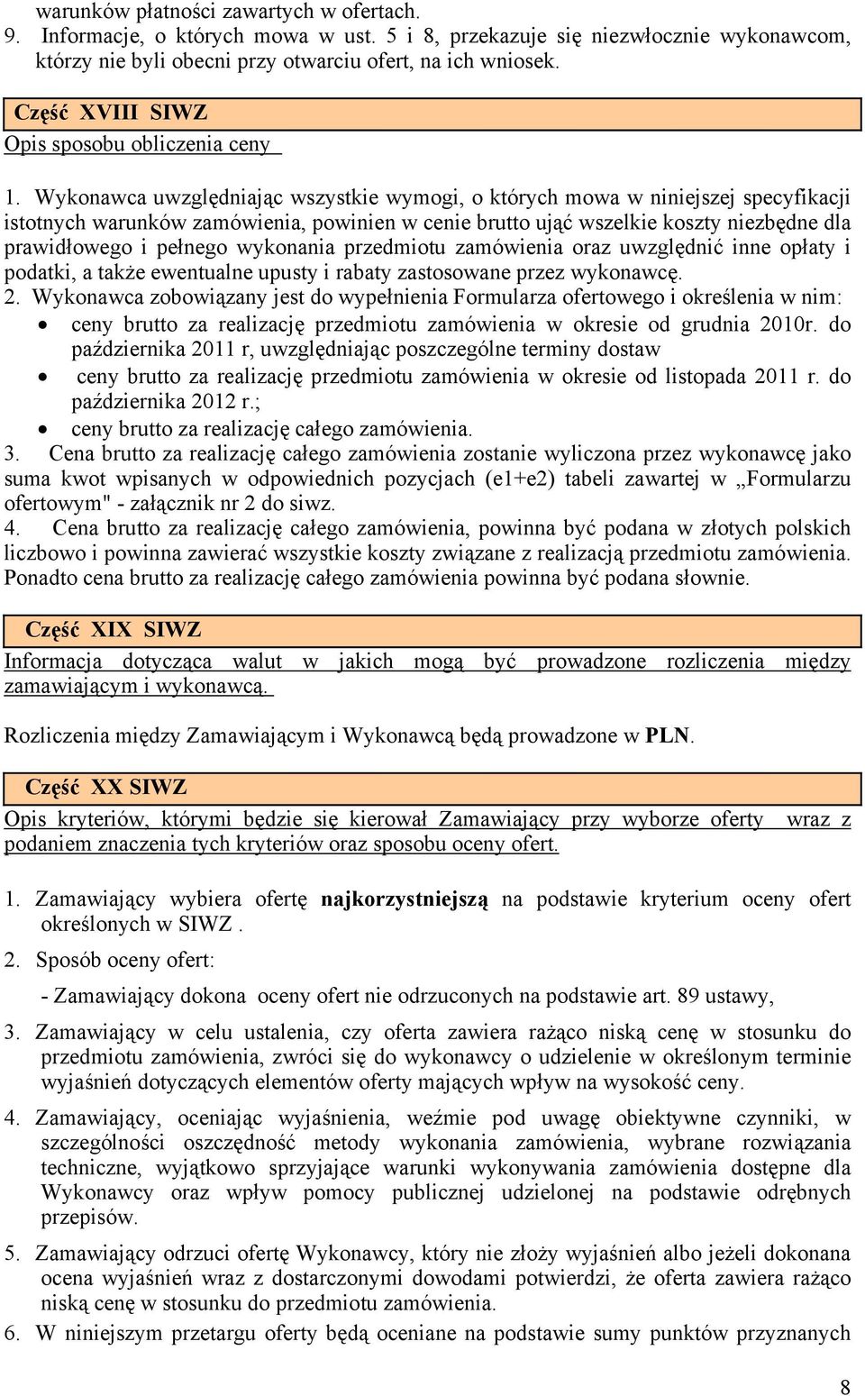 Wykonawca uwzględniając wszystkie wymogi, o których mowa w niniejszej specyfikacji istotnych warunków zamówienia, powinien w cenie brutto ująć wszelkie koszty niezbędne dla prawidłowego i pełnego