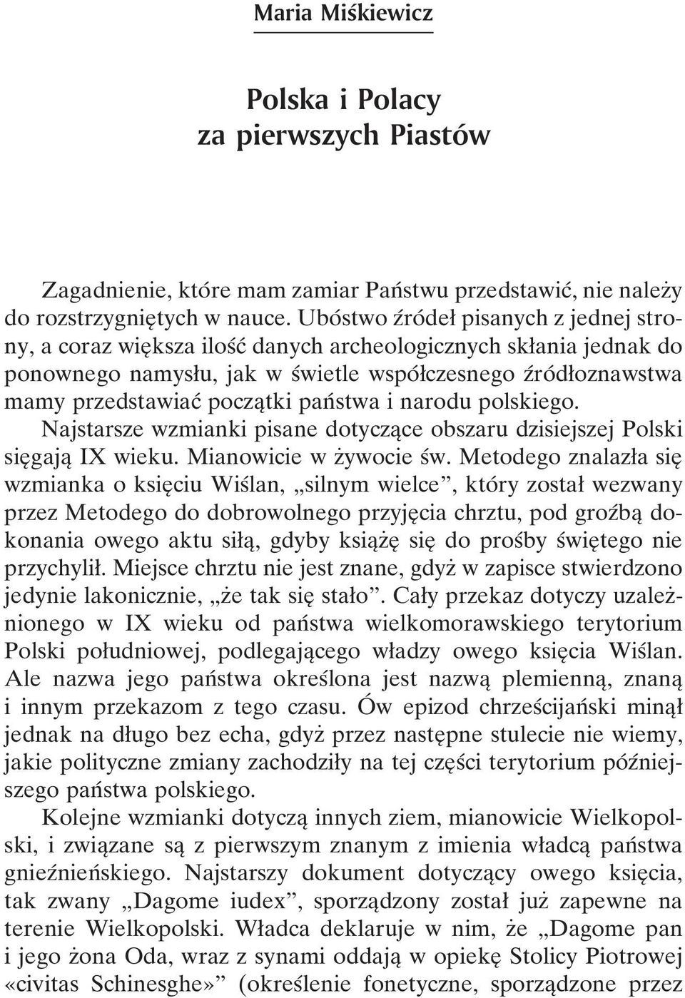 poczaîtki panâ stwa i narodu polskiego. Najstarsze wzmianki pisane dotyczaîce obszaru dzisiejszej Polski sieî gajaî IX wieku. Mianowicie w zçywocie sâw.