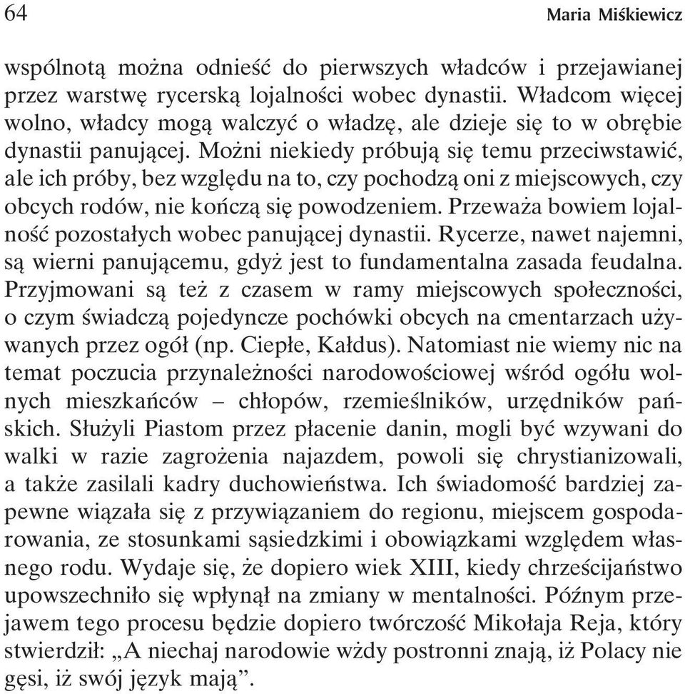 MozÇni niekiedy proâ bujaî sieî temu przeciwstawicâ, ale ich proâby, bez wzgleîdu na to, czy pochodzaî oni z miejscowych, czy obcych rodoâ w, nie konâ czaî sieî powodzeniem.