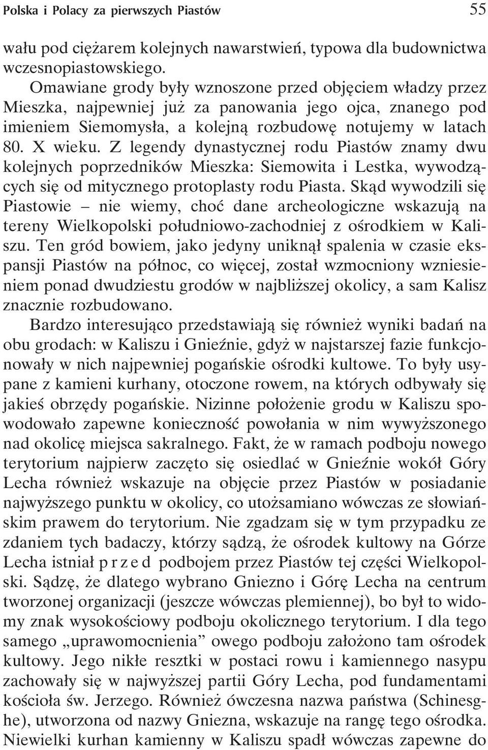 Z legendy dynastycznej rodu PiastoÂ w znamy dwu kolejnych poprzednikoâ w Mieszka: Siemowita i Lestka, wywodzaîcych sieî od mitycznego protoplasty rodu Piasta.