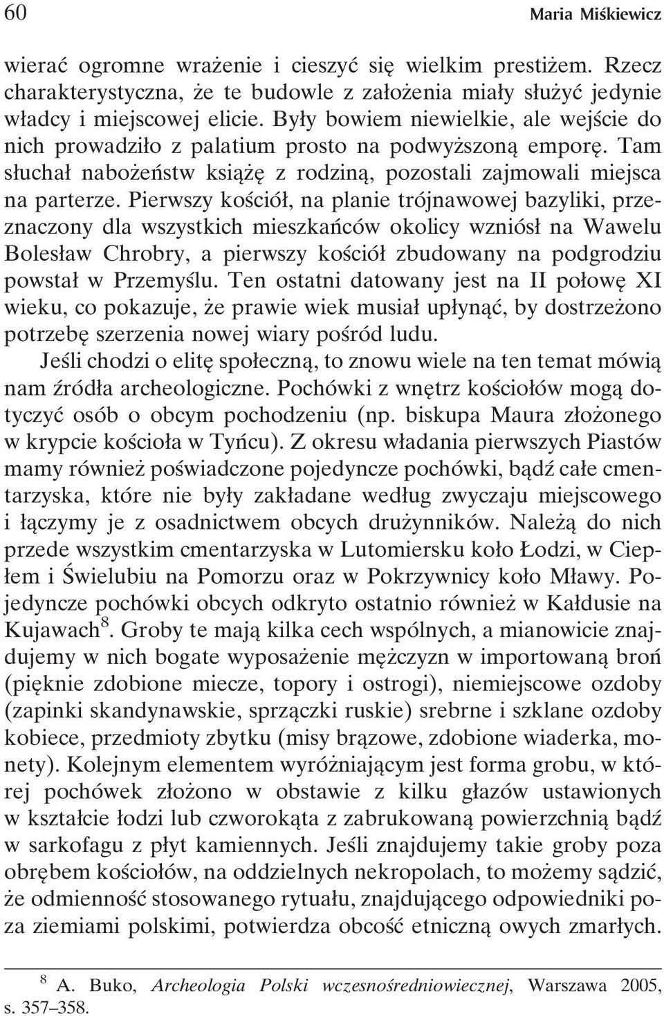 Pierwszy kosâcioâ ø, na planie troâ jnawowej bazyliki, przeznaczony dla wszystkich mieszkanâ coâ w okolicy wznioâ sø na Wawelu Bolesøaw Chrobry, a pierwszy kosâcioâ ø zbudowany na podgrodziu powstaø