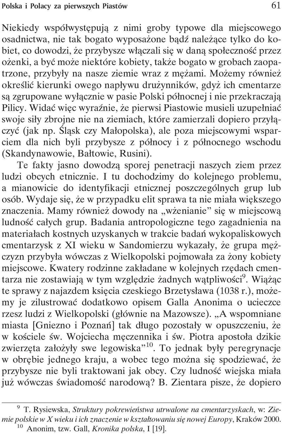 MozÇemy roâ wniezç okresâlicâ kierunki owego napøywu druzçynnikoâ w, gdyzç ich cmentarze saî zgrupowane wyøaîcznie w pasie Polski poâønocnej i nie przekraczajaî Pilicy.