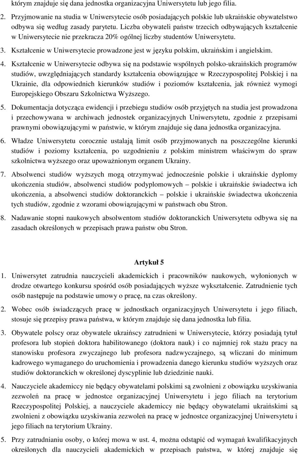 Liczba obywateli państw trzecich odbywających kształcenie w Uniwersytecie nie przekracza 20% ogólnej liczby studentów Uniwersytetu. 3.