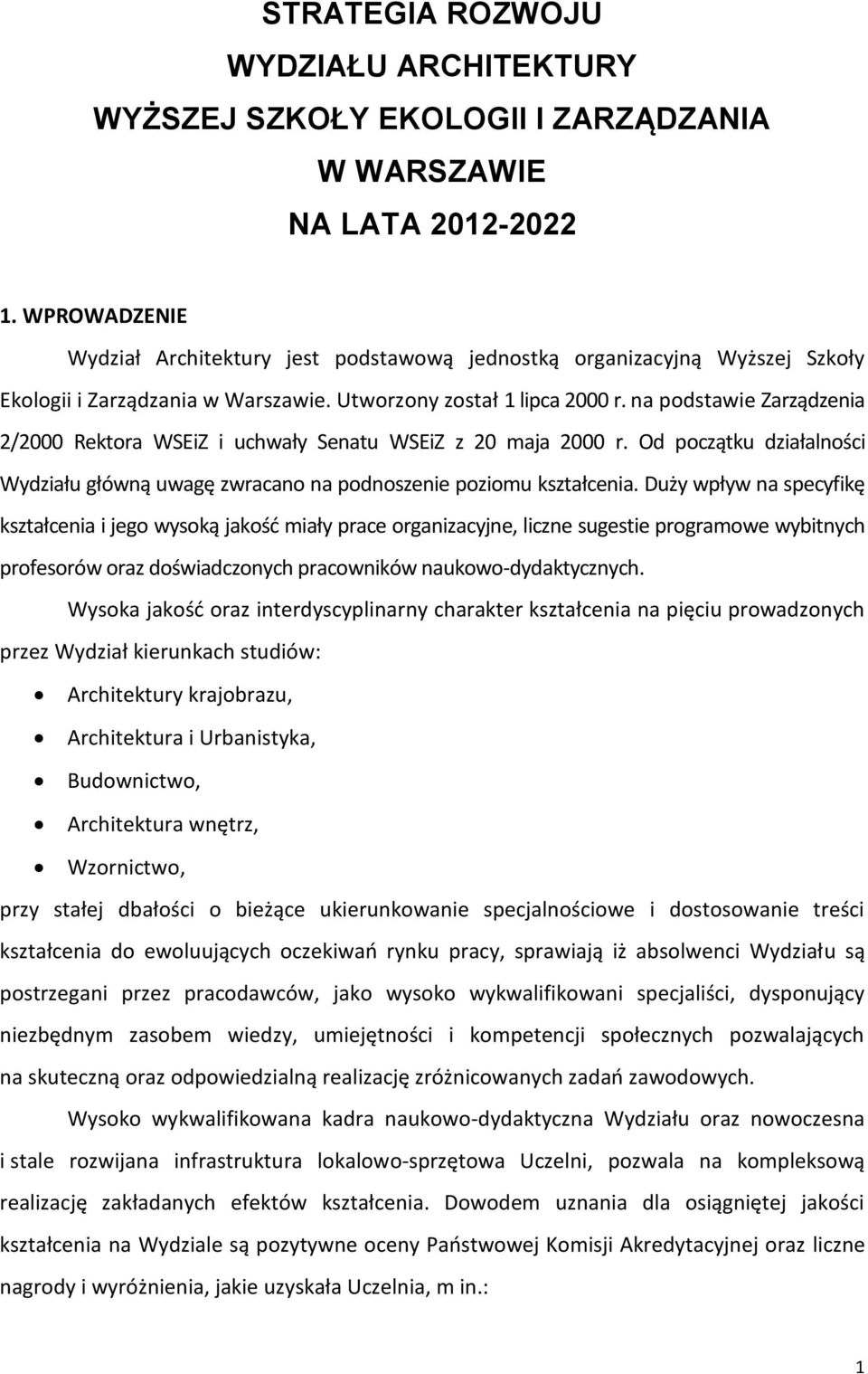 na podstawie Zarządzenia 2/2000 Rektora WSEiZ i uchwały Senatu WSEiZ z 20 maja 2000 r. Od początku działalności Wydziału główną uwagę zwracano na podnoszenie poziomu kształcenia.