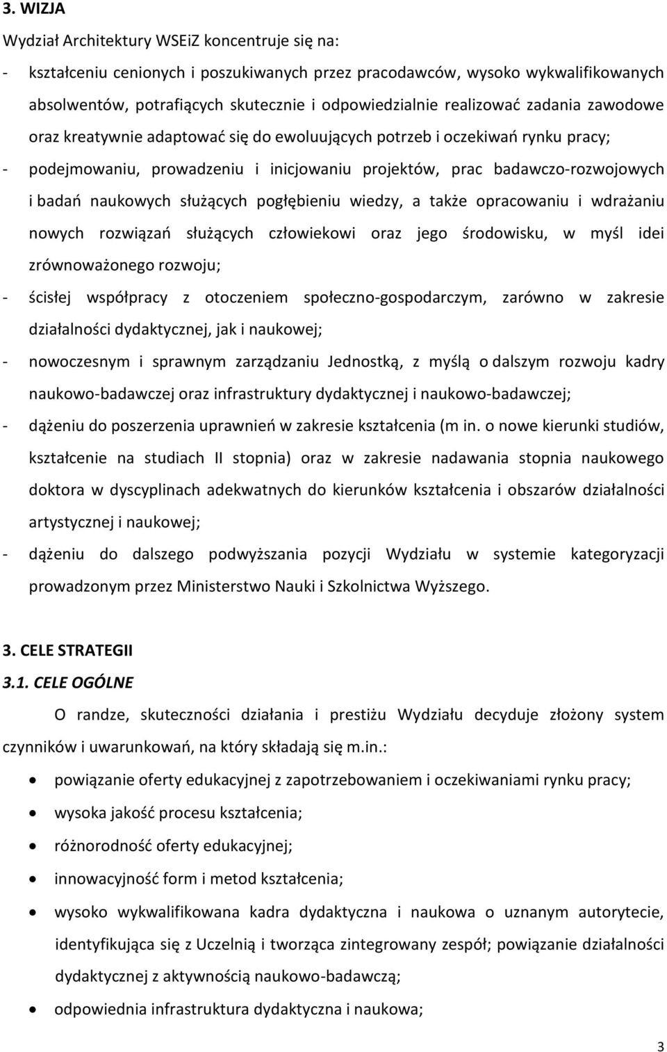 naukowych służących pogłębieniu wiedzy, a także opracowaniu i wdrażaniu nowych rozwiązań służących człowiekowi oraz jego środowisku, w myśl idei zrównoważonego rozwoju; - ścisłej współpracy z