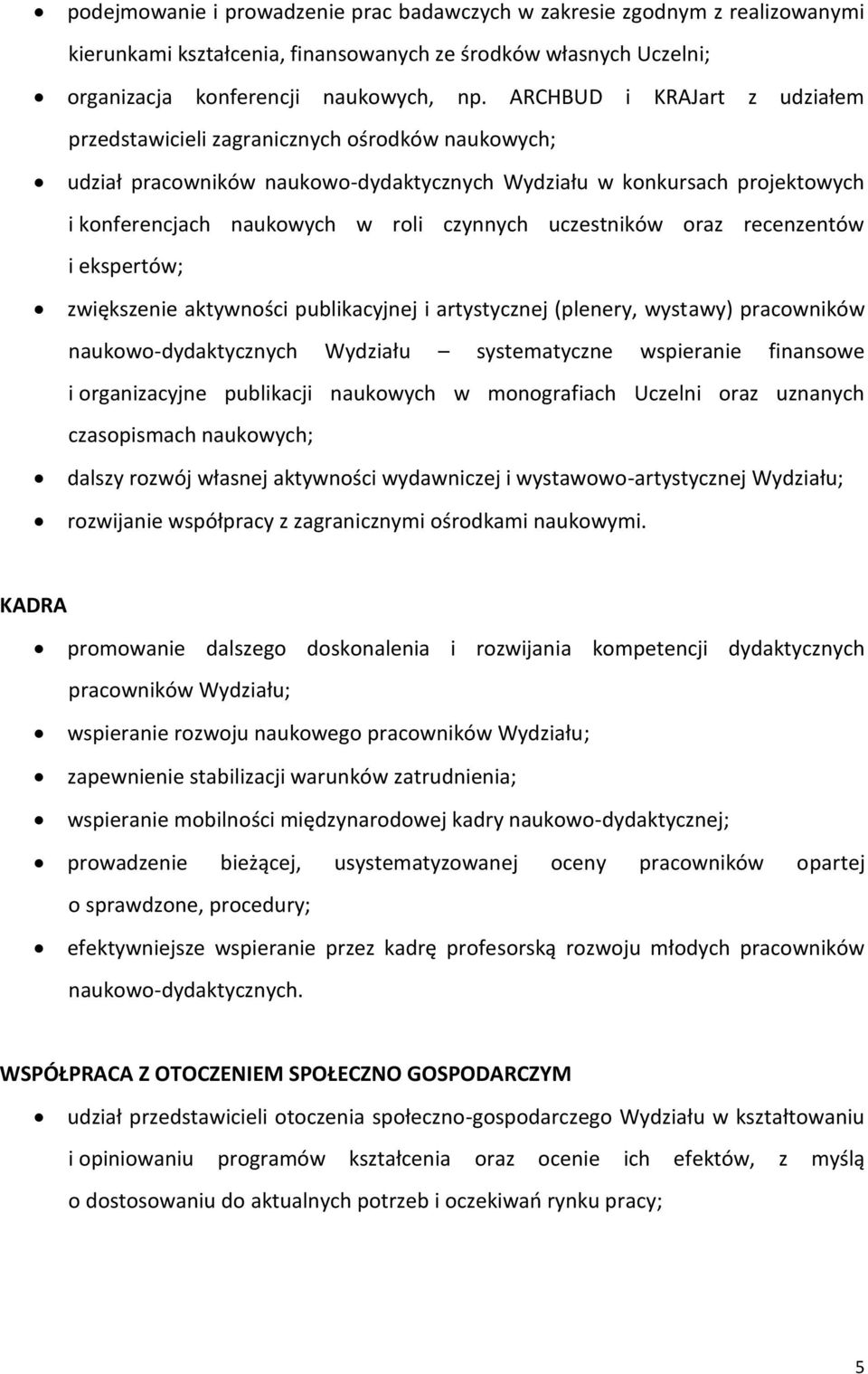 uczestników oraz recenzentów i ekspertów; zwiększenie aktywności publikacyjnej i artystycznej (plenery, wystawy) pracowników naukowo-dydaktycznych Wydziału systematyczne wspieranie finansowe i