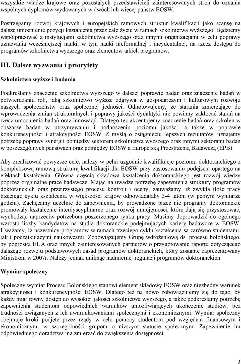 Będziemy współpracować z instytucjami szkolnictwa wyższego oraz innymi organizacjami w celu poprawy uznawania wcześniejszej nauki, w tym nauki nieformalnej i incydentalnej, na rzecz dostępu do