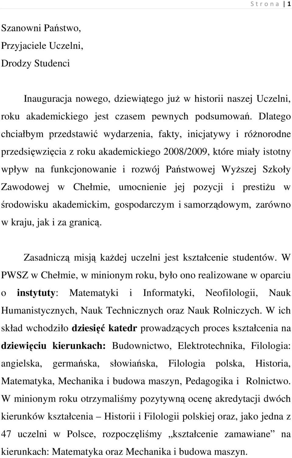 Zawodowej w Chełmie, umocnienie jej pozycji i prestiŝu w środowisku akademickim, gospodarczym i samorządowym, zarówno w kraju, jak i za granicą.