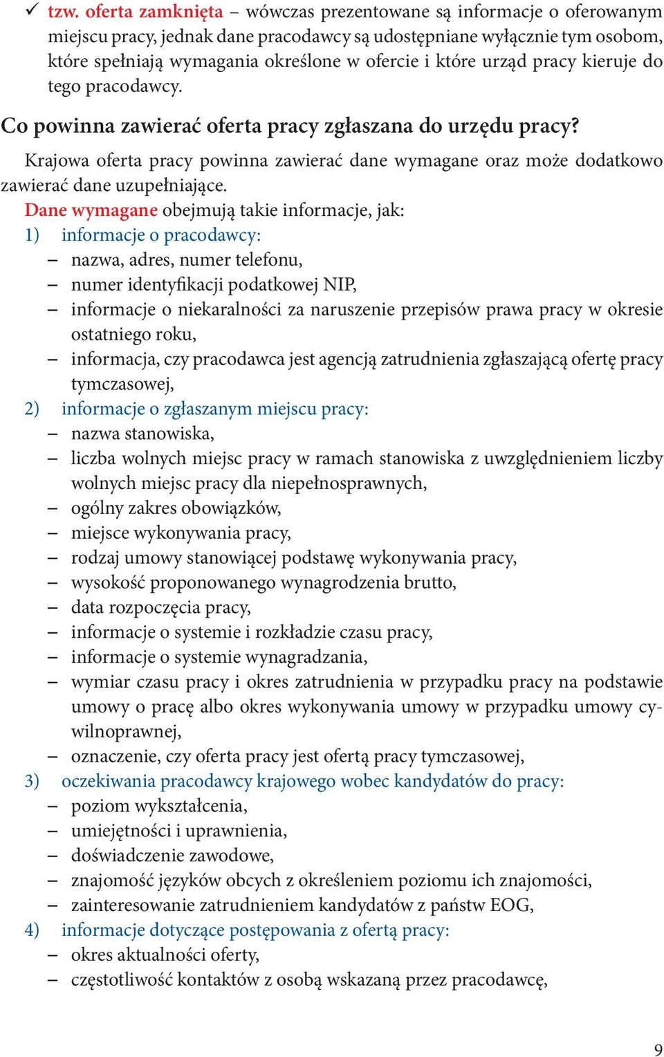 Dane wymagane obejmują takie informacje, jak: 1) informacje o pracodawcy: nazwa, adres, numer telefonu, numer identyfikacji podatkowej NIP, informacje o niekaralności za naruszenie przepisów prawa