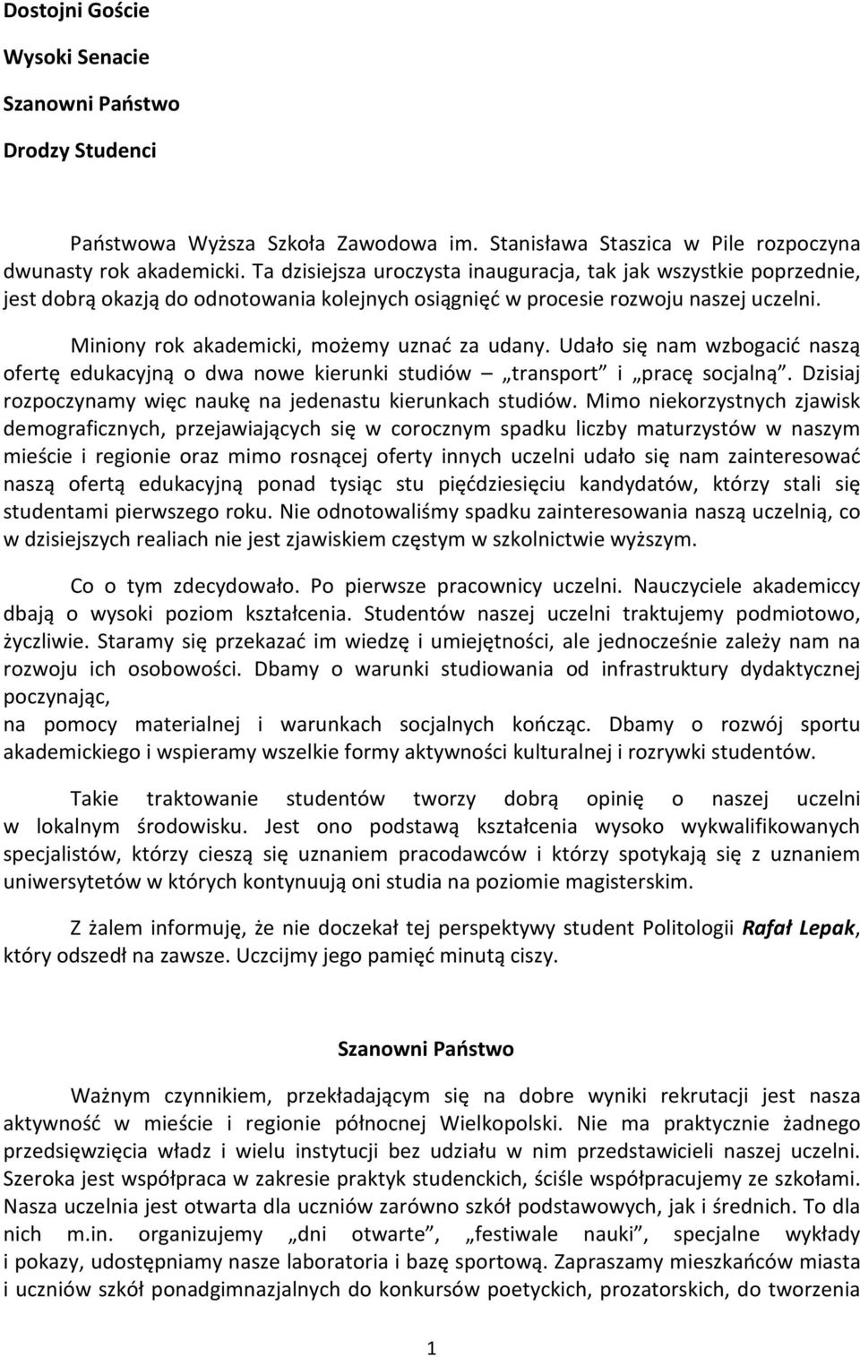 Miniony rok akademicki, możemy uznać za udany. Udało się nam wzbogacić naszą ofertę edukacyjną o dwa nowe kierunki studiów transport i pracę socjalną.