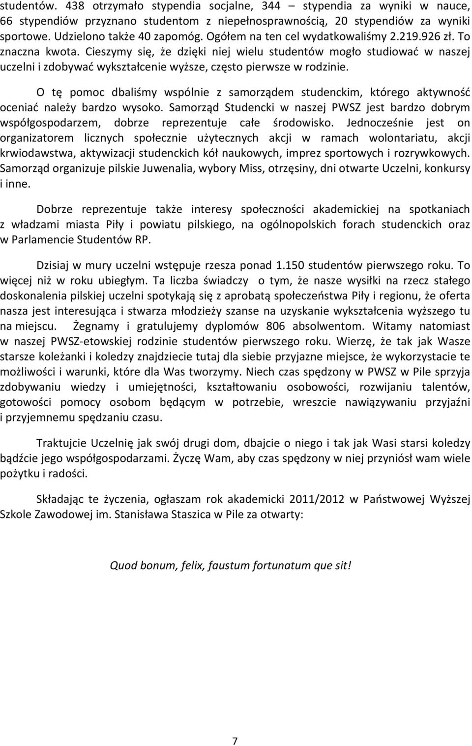 Cieszymy się, że dzięki niej wielu studentów mogło studiować w naszej uczelni i zdobywać wykształcenie wyższe, często pierwsze w rodzinie.