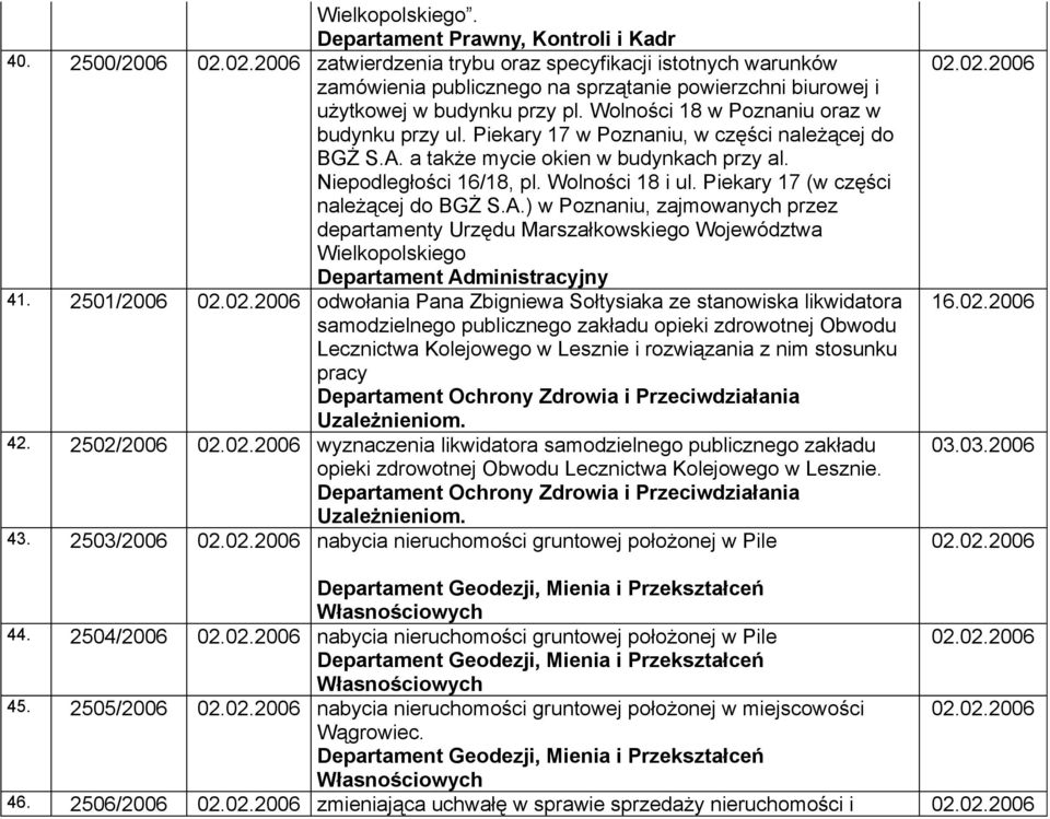 Piekary 17 w Poznaniu, w części należącej do BGŻ S.A. a także mycie okien w budynkach przy al. Niepodległości 16/18, pl. Wolności 18 i ul. Piekary 17 (w części należącej do BGŻ S.A.) w Poznaniu, zajmowanych przez departamenty Urzędu Marszałkowskiego Województwa Wielkopolskiego Departament Administracyjny 41.