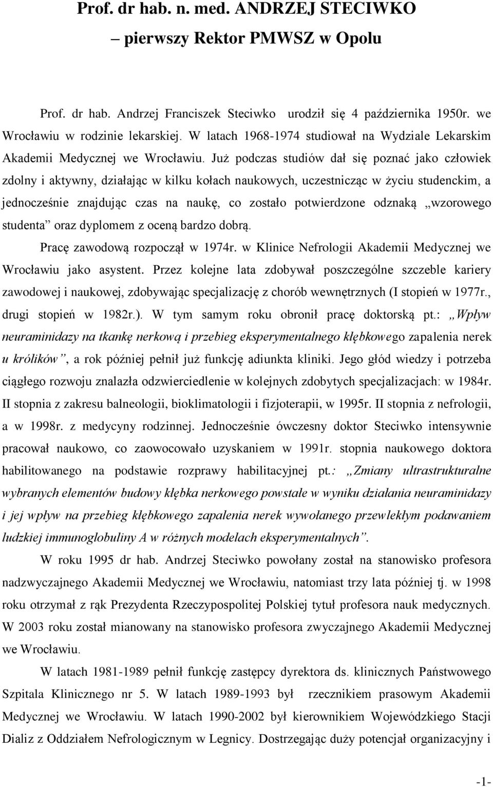 Już podczas studiów dał się poznać jako człowiek zdolny i aktywny, działając w kilku kołach naukowych, uczestnicząc w życiu studenckim, a jednocześnie znajdując czas na naukę, co zostało potwierdzone