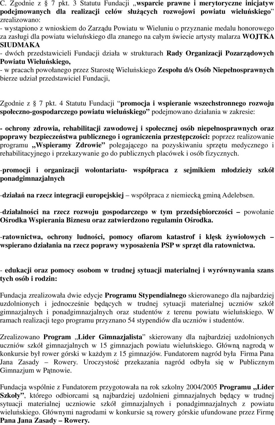 Wieluniu o przyznanie medalu honorowego za zasługi dla powiatu wieluńskiego dla znanego na całym świecie artysty malarza WOJTKA SIUDMAKA - dwóch przedstawicieli Fundacji działa w strukturach Rady