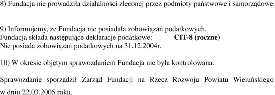 Fundacja składa następujące deklaracje podatkowe: CIT-8 (roczne) Nie posiada zobowiązań podatkowych na 31.12.