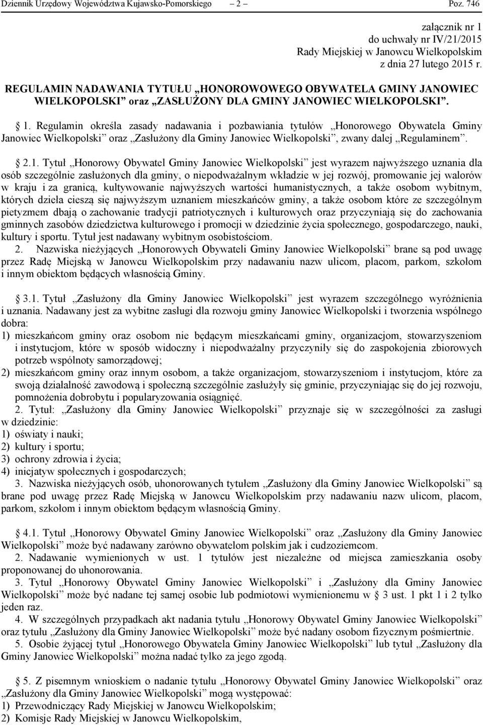 Regulamin określa zasady nadawania i pozbawiania tytułów Honorowego Obywatela Gminy Janowiec Wielkopolski oraz Zasłużony dla Gminy Janowiec Wielkopolski, zwany dalej Regulaminem. 2.1.