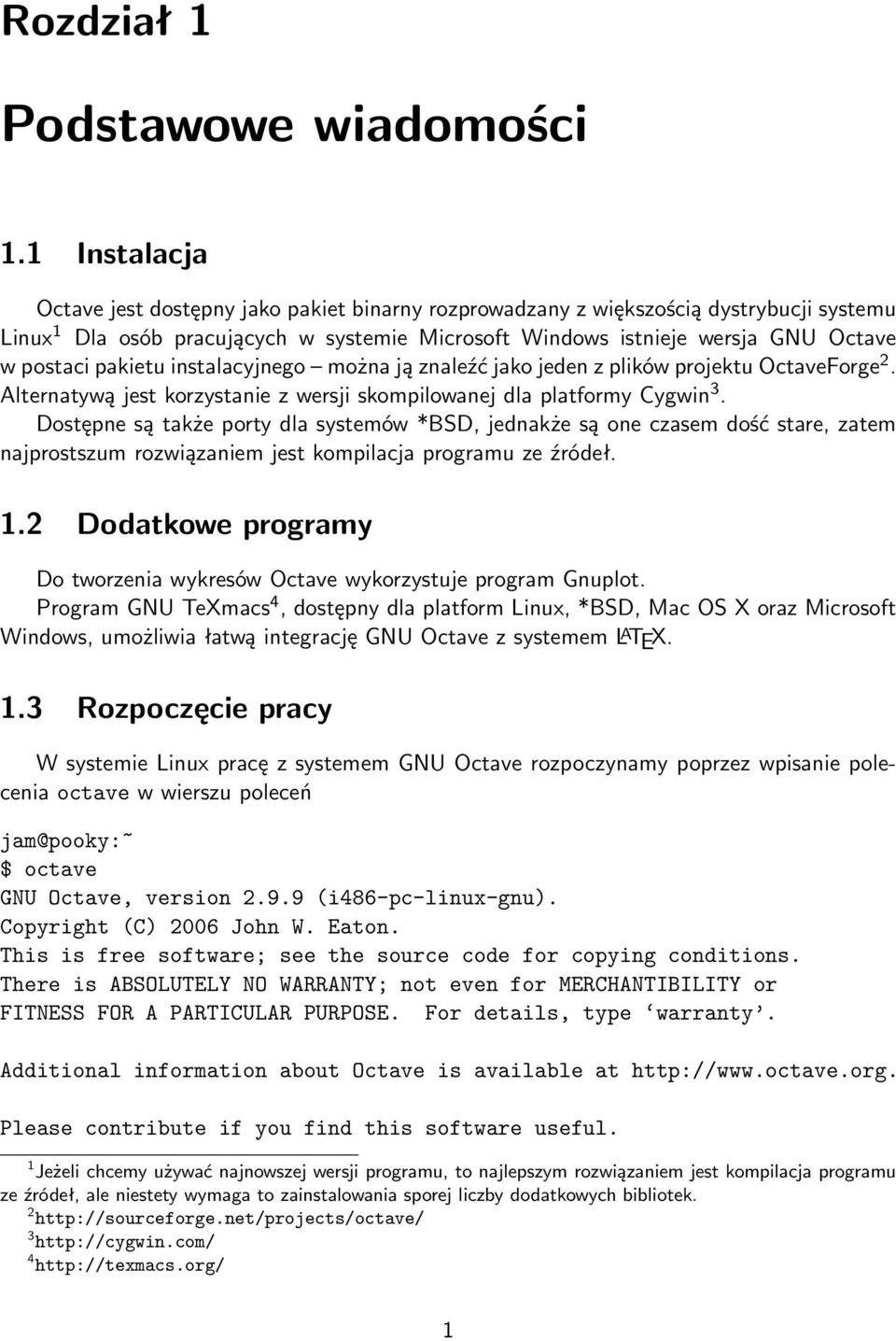 pakietu instalacyjnego można ją znaleźć jako jeden z plików projektu OctaveForge 2. Alternatywą jest korzystanie z wersji skompilowanej dla platformy Cygwin 3.