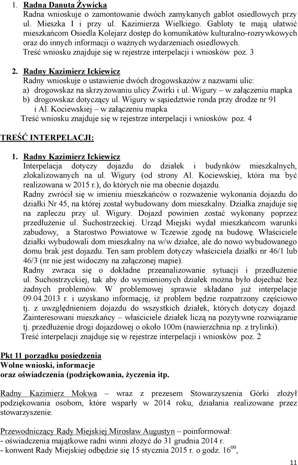 Treść wniosku znajduje się w rejestrze interpelacji i wniosków poz. 3 2.